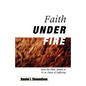 Faith Under Fire: How the Bible Speaks to Us in Times of Suffering - Paperback