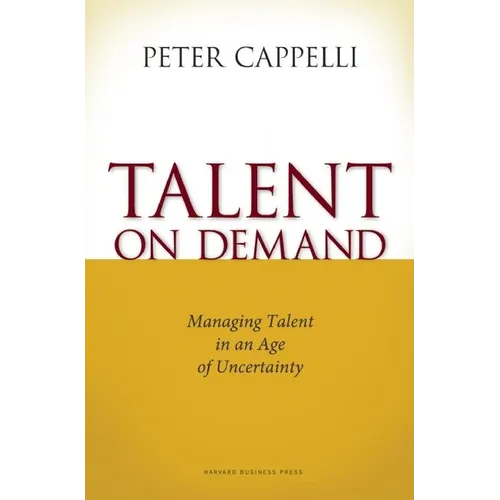 Talent on Demand: Managing Talent in an Age of Uncertainty - Hardcover