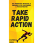Take Rapid Action: Get Productive, Motivated, & Energized; Stop Overthinking & Procrastinating - Hardcover