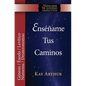 Enséñame Tus Caminos: El Pentateuco - Génesis, Éxodo, Levítico, Números, Deuteronomio / Teach Me Your Ways: The Pentateuch - Genesis, Exodus, Leviticu - Paperback