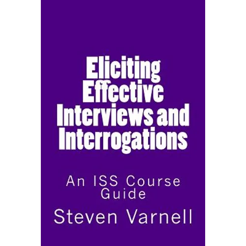 Eliciting Effective Interviews and Interrogations: An ISS Course Guide - Paperback
