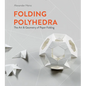 Folding Polyhedra: The Art & Geometry of Paper Folding - Hardcover