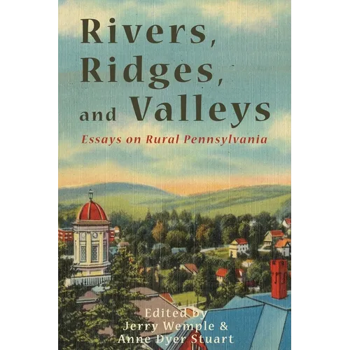Rivers, Ridges, and Valleys: Essays on Rural Pennsylvania - Paperback