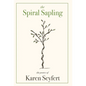 The Spiral Sapling: The Poetry of Karen Seyfert - Hardcover