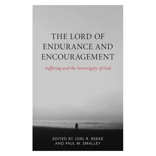 The Lord of Endurance and Encouragement: Suffering and the Sovereignty of God - Paperback
