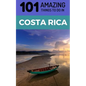 101 Amazing Things to Do in Costa Rica: Costa Rica Travel Guide - Paperback