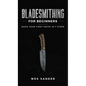 Bladesmithing for Beginners: Make Your First Knife in 7 Steps - Hardcover