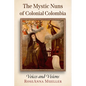 The Mystic Nuns of Colonial Colombia: Voices and Visions - Paperback
