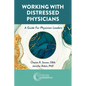 Working with Distressed Physicians: A Guide for Physician Leaders - Paperback