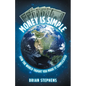 Money Is Simple: How The World Taught You Made It Complicated - Paperback