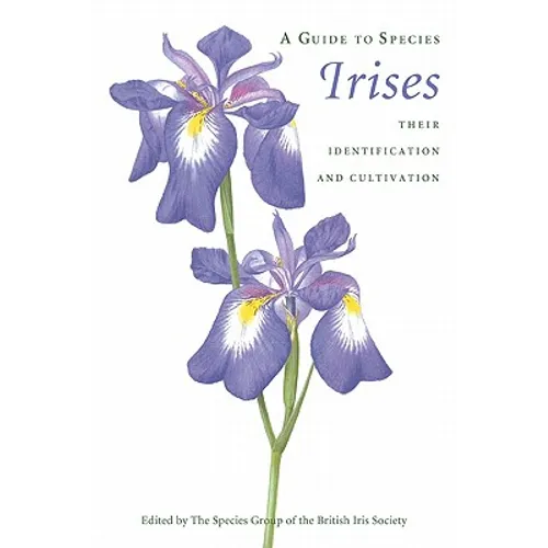 A Guide to Species Irises: Their Identification and Cultivation - Paperback