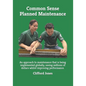 Common Sense Planned Maintenance: A practical guide to building a Common Sense Planned Maintenance system - Paperback