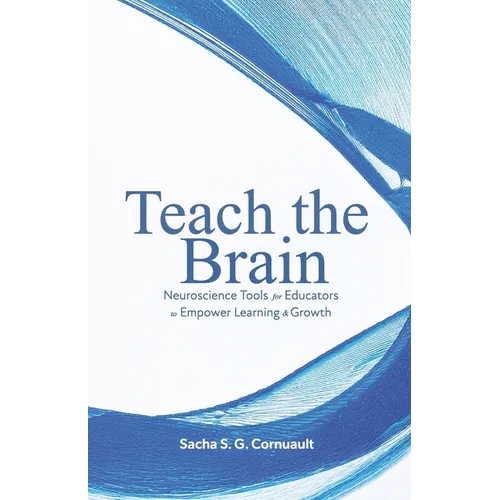 Teach The Brain: Neuroscience Tools For Educators To Empower Learning And Growth - Paperback