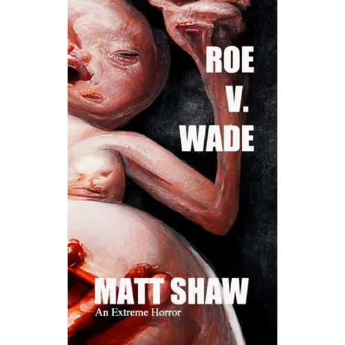 Roe V. Wade: An Extreme Horror - Paperback