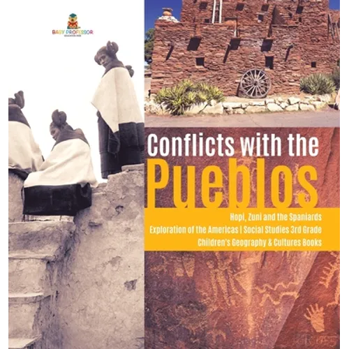 Conflicts with the Pueblos Hopi, Zuni and the Spaniards Exploration of the Americas Social Studies 3rd Grade Children's Geography & Cultures Books - Hardcover