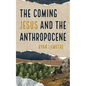 The Coming Jesus and the Anthropocene - Hardcover