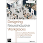 Designing Neuroinclusive Workplaces: Advancing Sensory Processing and Cognitive Well-Being in the Built Environment - Hardcover