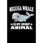 Beluga Whale Is My Spirit Animal: Animal Nature Collection - Paperback