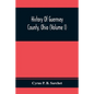 History Of Guernsey County, Ohio (Volume I) - Paperback