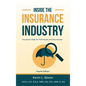 Inside the Insurance Industry - Fourth Edition: Insurance Help for Individuals and Businesses - Hardcover