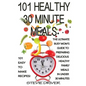 101 Healthy 30 Minute Meals: 101 Easy to Make Recipes: The ultimate Busy Mom's guide to preparing delicious healthy family meals in under 30 minute - Paperback