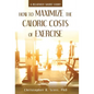 How to Maximize the Caloric Costs of Exercise: A Relatively Short Story - Hardcover