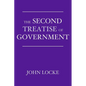 The Second Treatise of Government: An Essay Concerning the True Origin, Extent, and End of Civil Government - Paperback