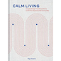 Calm Living: Simple Design Transformations to Fill Your Spaces with Tranquility - Hardcover