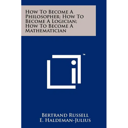 How To Become A Philosopher; How To Become A Logician; How To Become A Mathematician - Paperback