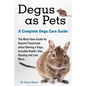 Degus as Pets, a Complete Degu Care Guide - Paperback