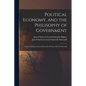 Political Economy, and the Philisophy of Government: A Series of Essays Selected From the Works of M. De Sismondi - Paperback