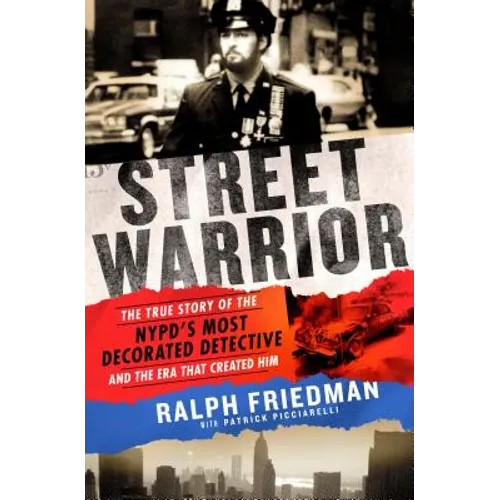 Street Warrior: The True Story of the Nypd's Most Decorated Detective and the Era That Created Him - Paperback