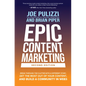 Epic Content Marketing, Second Edition: Break Through the Clutter with a Different Story, Get the Most Out of Your Content, and Build a Community in W - Hardcover