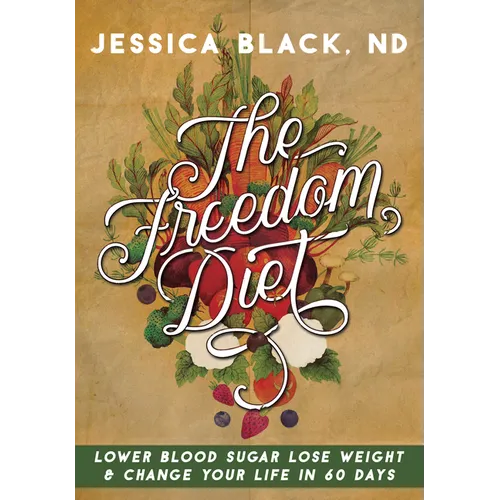 The Freedom Diet: Lower Blood Sugar, Lose Weight and Change Your Life in 60 Days - Spiral