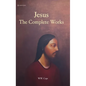 Jesus: The Complete Works - Hardcover