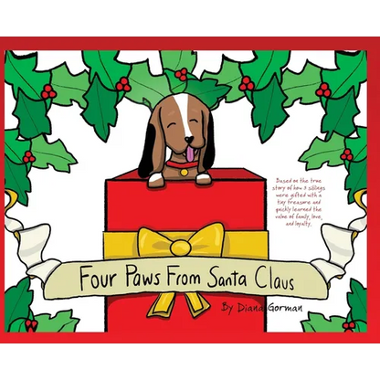 Four Paws from Santa Claus: Based on the true story of how 3 siblings were gifted with a tiny treasure and quickly learned the value of family, love, - Hardcover