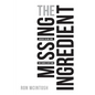 The Missing Ingredient: Discover the One Thing That Changes Everything - Paperback