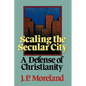 Scaling the Secular City: A Defense of Christianity - Paperback