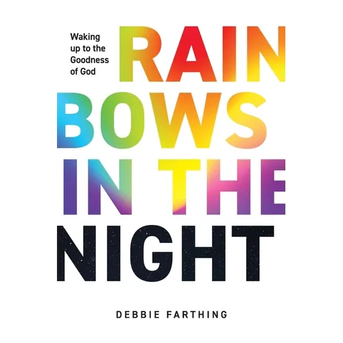 Rainbows in the Night: Waking up to the Goodness of God - Paperback