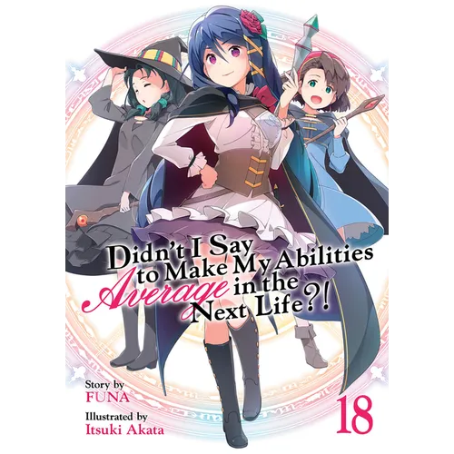 Didn't I Say to Make My Abilities Average in the Next Life?! (Light Novel) Vol. 18 - Paperback
