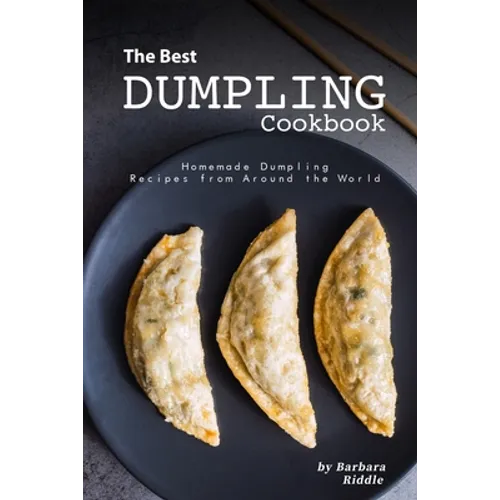 The Best Dumpling Cookbook: Homemade Dumpling Recipes from Around the World - Paperback