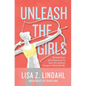 Unleash the Girls: The Untold Story of the Invention of the Sports Bra and How It Changed the World (And Me) - Hardcover