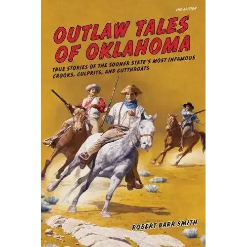 Outlaw Tales of Oklahoma: True Stories Of The Sooner State's Most Infamous Crooks, Culprits, And Cutthroats - Paperback