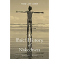 A Brief History of Nakedness - Paperback