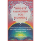 Third Eye Awakening for Beginners: 10 Steps to Activate and Decalcify Your Pineal Gland, Open the Third Eye Chakra, and Increase Mind Power Through Gu - Hardcover