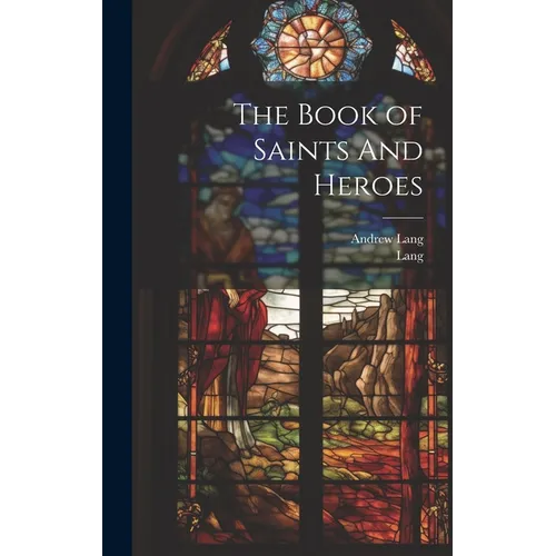 The Book of Saints And Heroes - Hardcover
