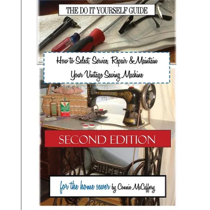 How to Select, Service, Repair & Maintain Your Vintage Sewing Machine: Second Edition - Paperback