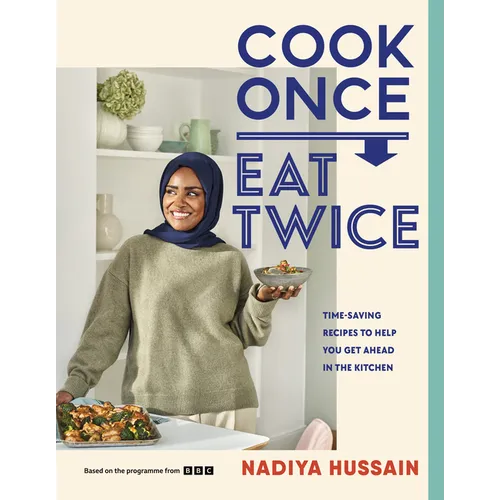 Cook Once, Eat Twice: Time-Saving Recipes to Help You Get Ahead in the Kitchen - Hardcover