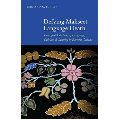 Defying Maliseet Language Death: Emergent Vitalities of Language, Culture, and Identity in Eastern Canada - Paperback
