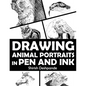 Drawing Animal Portraits in Pen and Ink: Learn to Draw Lively Portraits of Your Favorite Animals in 20 Step-by-step Exercises - Paperback